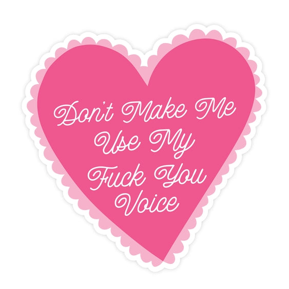 Don't Make Me Use My Fuck You Voice - Sticker | Pretty By Her