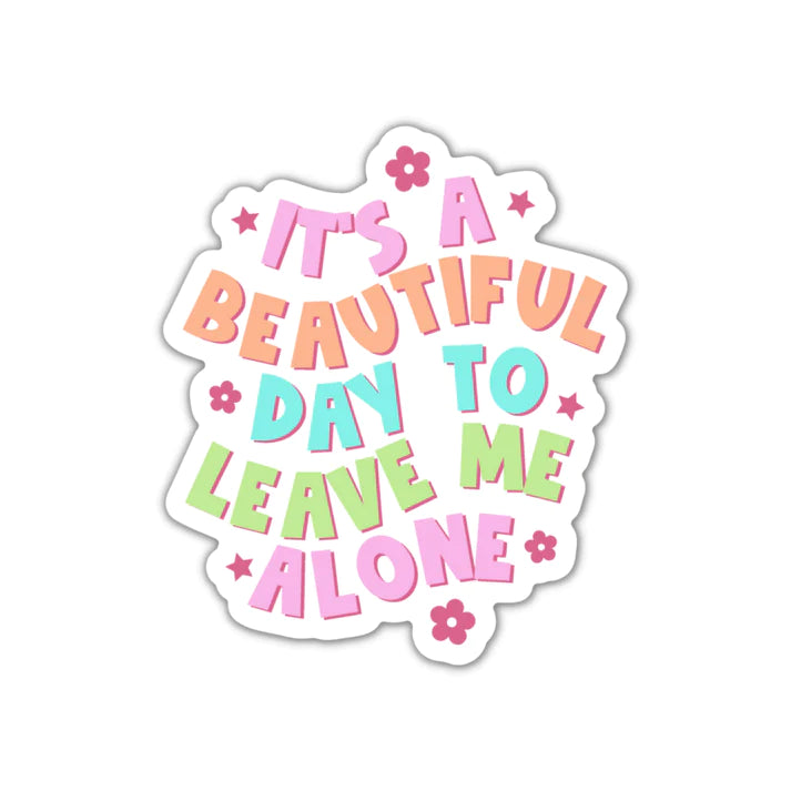 It's A Beautiful Day To Leave Me Alone - Sticker | The Playful Pineapple