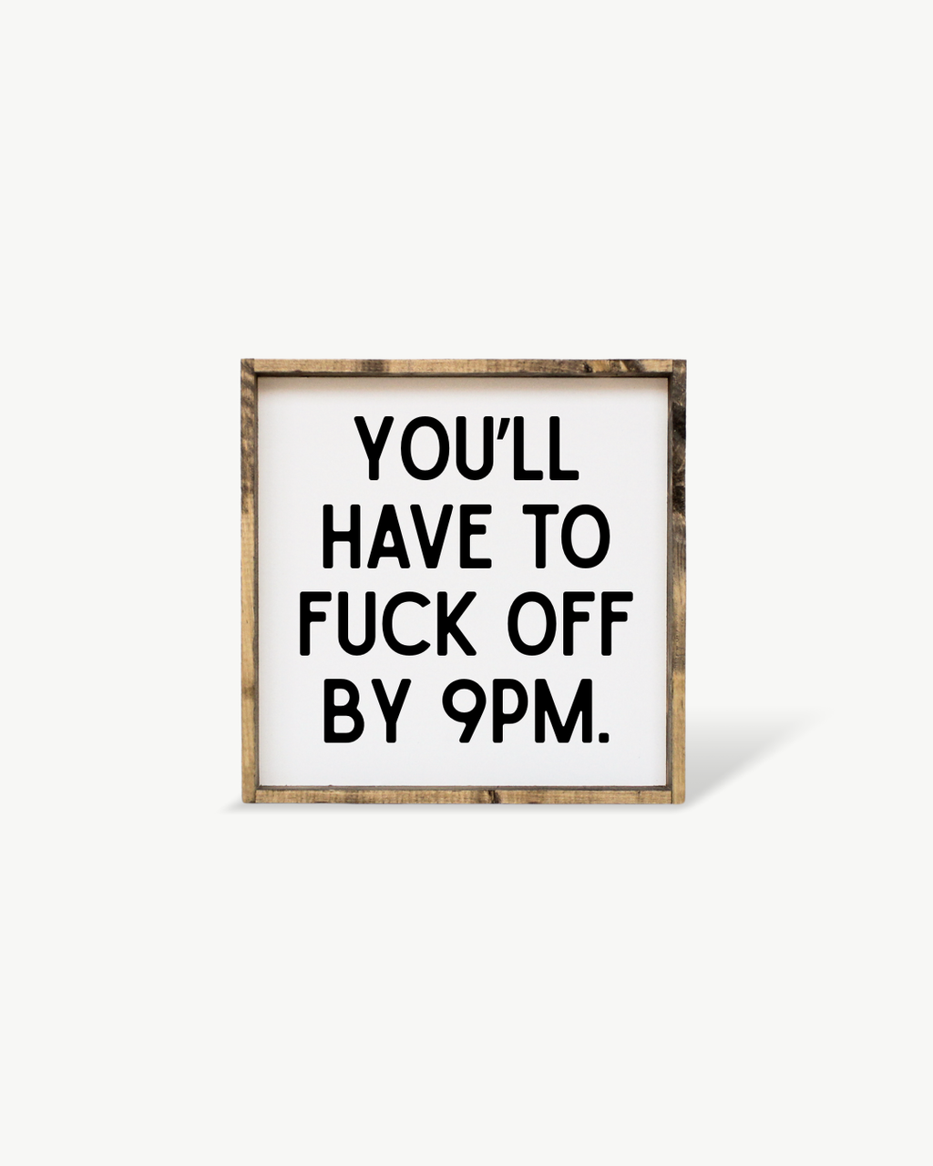 You'll Have to Fuck Off by 9PM - Wood Sign | William Rae Designs