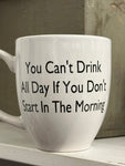 You Can't Drink All Day If You Don't Start In The Morning - Mug | Empire Of Sass