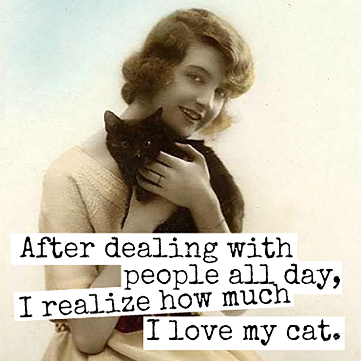 After Dealing With People All Day, I Realize How Much I Love My Cat - Fridge Magnet | Raven's Rest Studio