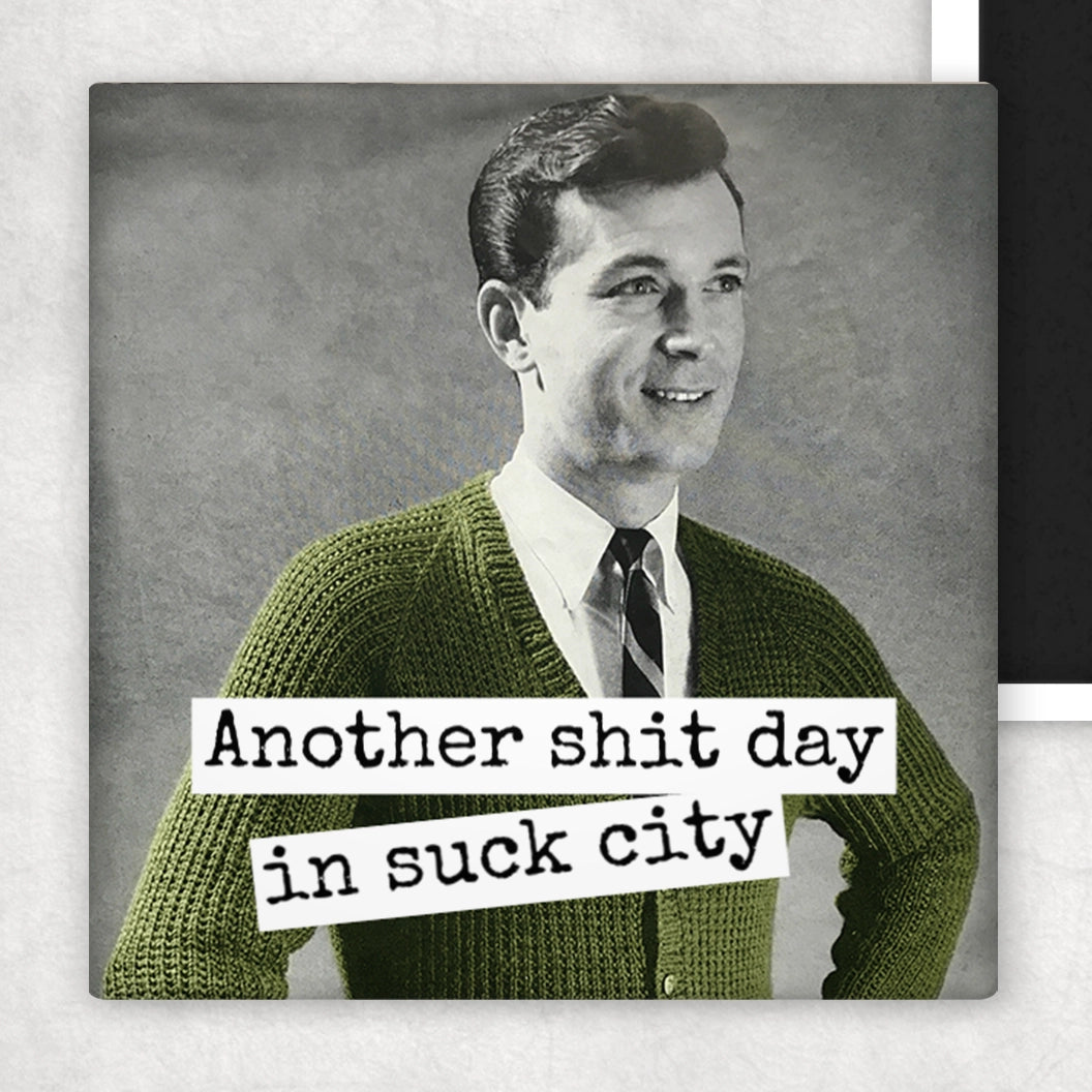 Another Shit Day In Suck City - Fridge Magnet | Raven's Rest Studio