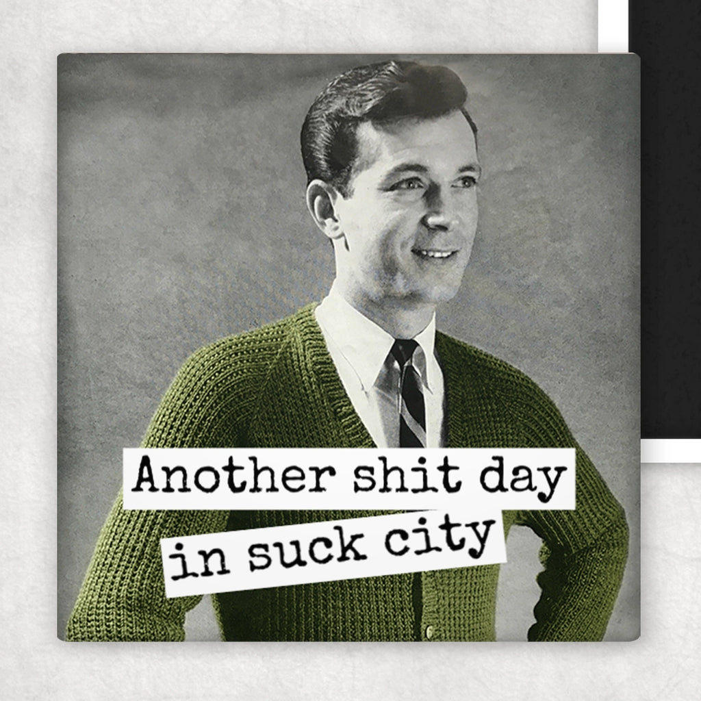 Another Shit Day In Suck City - Fridge Magnet | Raven's Rest Studio