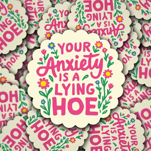 Your Anxiety Is A Lying Hoe - Sticker | Sonny Rising