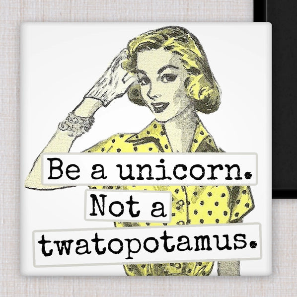 Be A Unicorn, Not A Twatapotomus | Fridge Magnet
