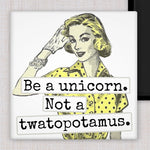 Be A Unicorn, Not A Twatapotomus | Fridge Magnet