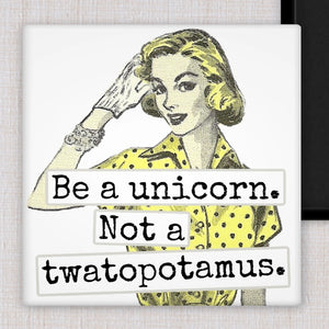 Be A Unicorn, Not A Twatapotomus | Fridge Magnet