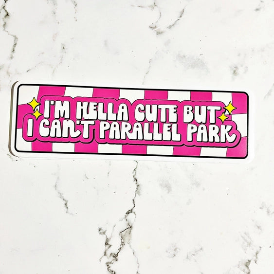 Hella Cute But I Can't Parallel Park - Bumper Sticker | Sonny Rising
