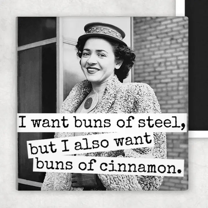 I Want Buns Of Steel, But I Also Want Buns Of Cinnamon | Fridge Magnet