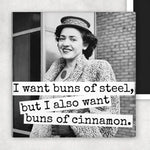 I Want Buns Of Steel, But I Also Want Buns Of Cinnamon | Fridge Magnet