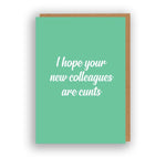 I Hope Your New Colleagues Are Cunts - Greeting Card | The Sweary Card Co.