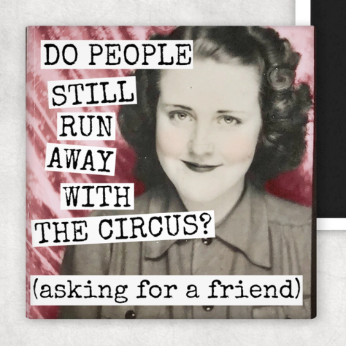 Do People Still Run Away With The Circus? - Fridge Magnet | Raven's Rest Studio