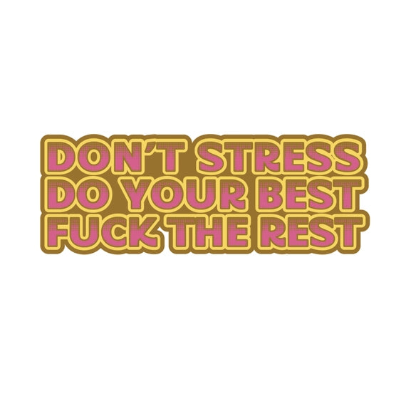 Don't Stress, Do Your Best, Fuck The Rest | Sticker