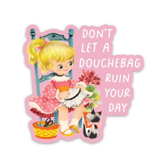 Don't Let A Douchebag Ruin Your Day - Sticker | Fun Club