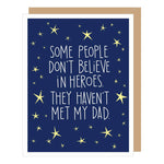 Some People Don't Believe In Heroes. They Haven't Met My Dad | Father's Day Greeting Card