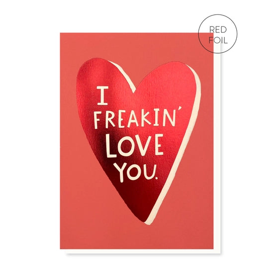 I Freakin' Love You - Greeting Card |  Stormy Knight