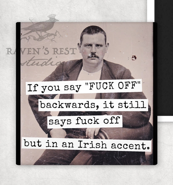 If You Say "Fuck Off" Backwards, It Still Says Fuck Off But In An Irish Accent | Fridge Magnet