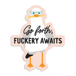 Go Forth, Fuckery Awaits | Sticker