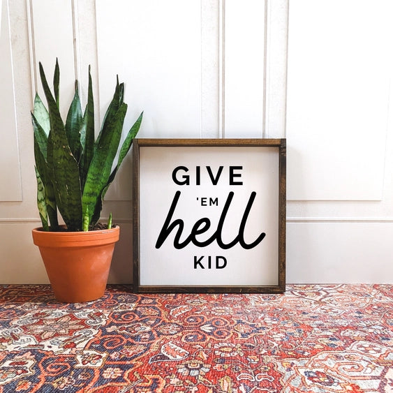 Give 'Em Hell Kid | Wood Sign