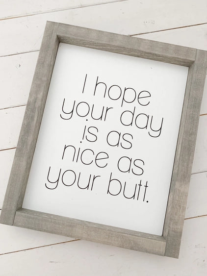 I Hope Your Day Is As Nice As Your Butt | 9x11" Wooden Sign