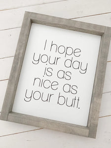 I Hope Your Day Is As Nice As Your Butt | 9x11" Wooden Sign