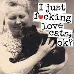 I Just Fucking Love Cats, Ok? | Fridge Magnet