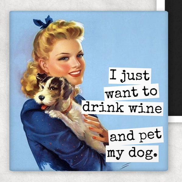 I Just Want To Drink Wine & Pet My Dog | Fridge Magnet