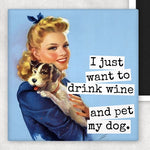 I Just Want To Drink Wine & Pet My Dog | Fridge Magnet