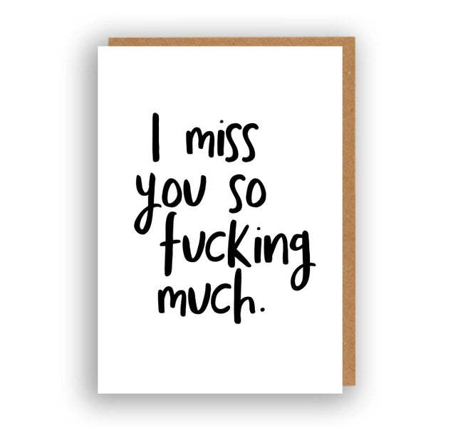 I Miss You So Fucking Much | Greeting Card