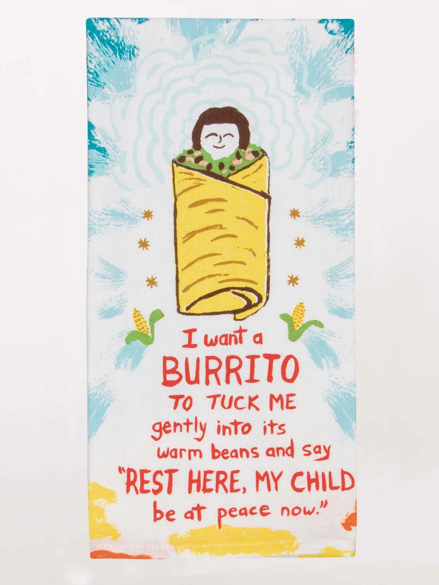 I Want A Burrito To Tuck Me Gently Into Its Warm Beans | Dish Towel