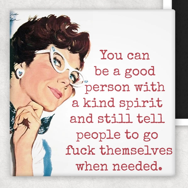 You Can Be A Good Person With A Kind Spirit And Still Tell People To Go Fuck Themselves When Needed | Fridge Magnet