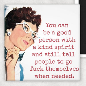 You Can Be A Good Person With A Kind Spirit And Still Tell People To Go Fuck Themselves When Needed | Fridge Magnet