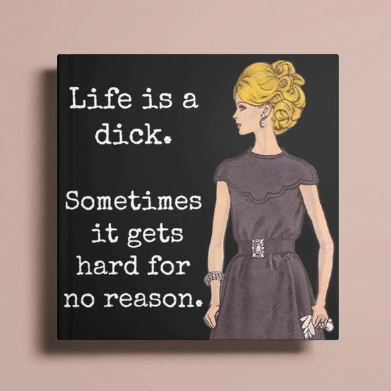 Life Is A Dick. Sometimes It Gets Hard for No Reason | Fridge Magnet