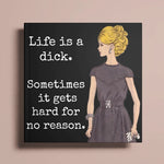 Life Is A Dick. Sometimes It Gets Hard for No Reason | Fridge Magnet