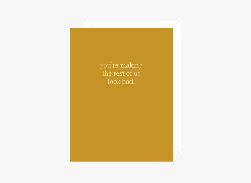 You're Making The Rest Of Us Look Bad - Greeting Card | Paper Hearts