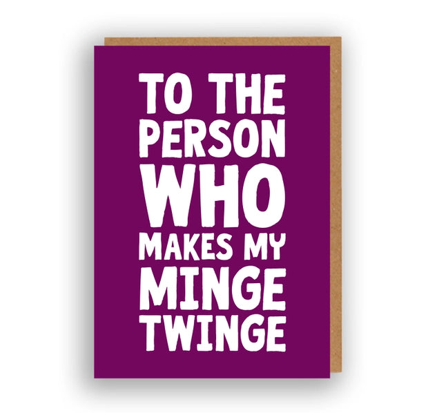 To The Person Who Makes My Minge Twinge | Greeting Card