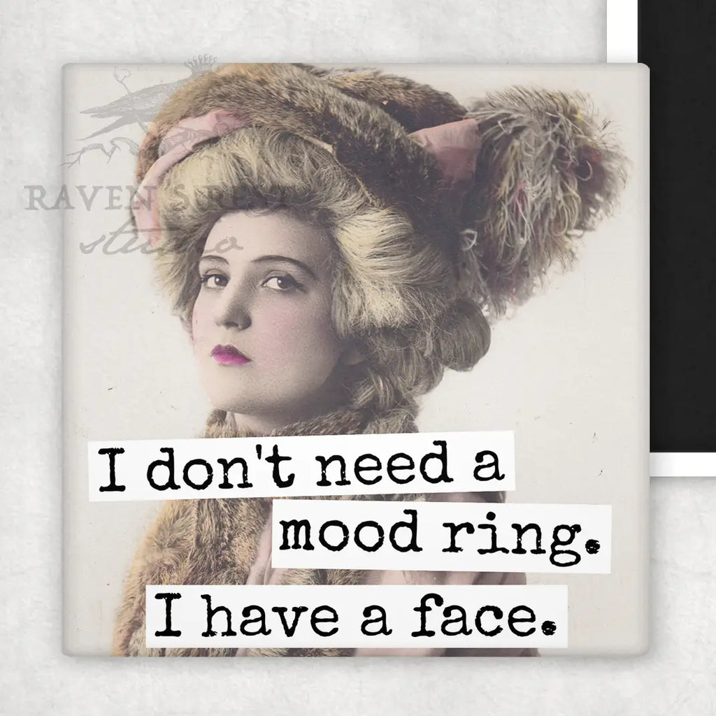 I Don't Need A Mood Ring, I Have A Face - Fridge Magnet | Raven's Rest Studio