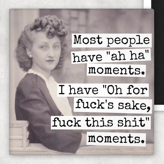 Most People Have "Ah Ha" Moments... | Fridge Magnet