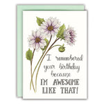 I Remembered Your Birthday Because I'm Awesome Like That! - Birthday Card | Naughty Floral