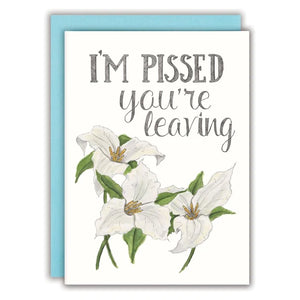 I'm Pissed You're Leaving - Farewell Card | Naughty Floral