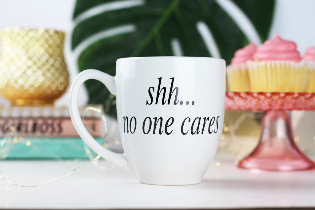Shh...No One Cares - Mug | Empire Of Sass