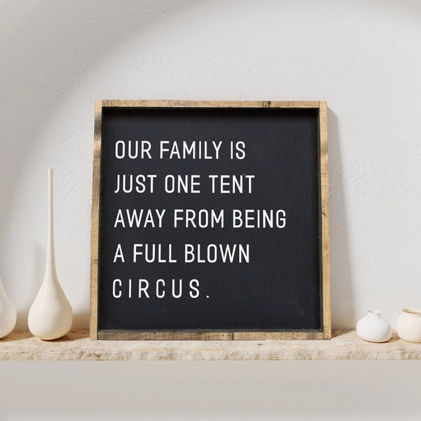 Our Family is Just One Tent Away From Being A Full Blown Circus - Wood Sign | William Rae Designs