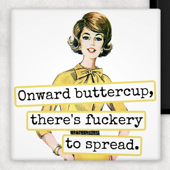 Onward Buttercup, There's Fuckery To Spread | Fridge Magnet