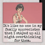 It's Like No On In My Family Appreciates That I Stayed Up All Night Overthinking For Them | Fridge Magnet