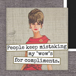 People Keep Mistaking My "Wow"s For Compliments | Fridge Magnet