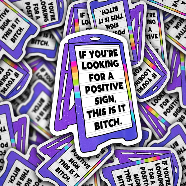 If You're Looking For A Positive Sign This Is It Bitch | Sticker