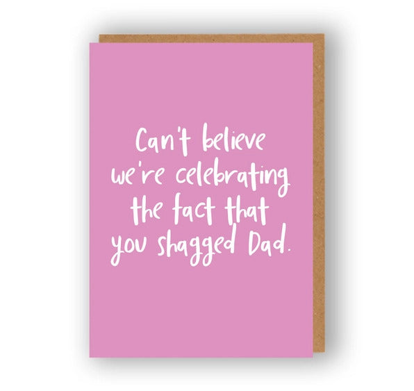Can't Believe We're Celebrating The Fact That You Shagged Dad - Greeting Card | The Sweary Card Co.