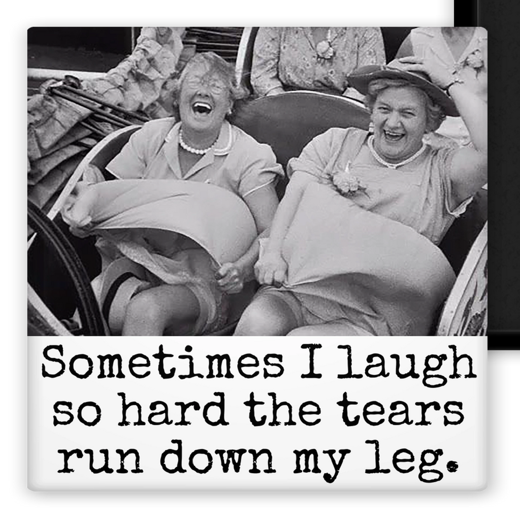 Sometimes I Laugh So Hard the Tears Run Down My Leg - Fridge Magnet | Raven's Rest Studio
