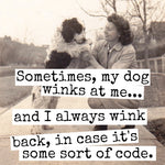 Sometimes, My Dog Winks At Me... | Fridge Magnet