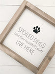 Spoiled Dogs Live Here | 9x9" Wooden Sign